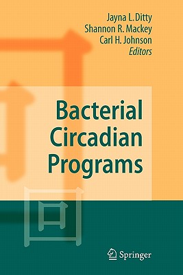 Bacterial Circadian Programs - Ditty, Jayna L (Editor), and Mackey, Shannon R (Editor), and Johnson, Carl H (Editor)