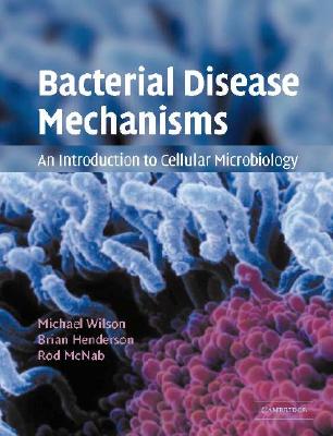 Bacterial Disease Mechanisms: An Introduction to Cellular Microbiology - Wilson, Michael, Professor, and McNab, Rod, and Henderson, Brian