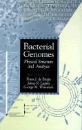 Bacterial Genomes: Physical Structure and Analysis - de Bruijn, F J (Editor), and Lupski, James R (Editor), and Weinstock, G M (Editor)