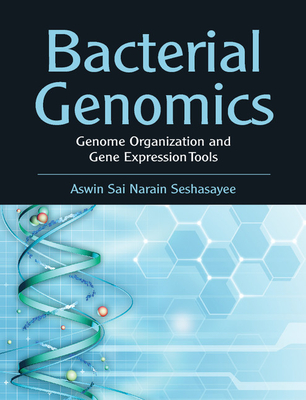 Bacterial Genomics: Genome Organization and Gene Expression Tools - Seshasayee, Aswin Sai Narain