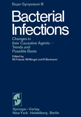 Bacterial Infections: Changes in Their Causative Agents Trends and Possible Basis - Finland, M (Editor), and Marget, W (Editor), and Bartmann, K (Editor)