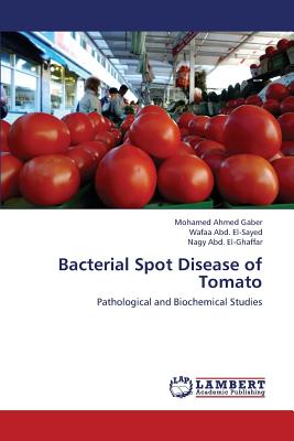 Bacterial Spot Disease of Tomato - Ahmed Gaber Mohamed, and Abd El-Sayed Wafaa, and Abd El-Ghaffar Nagy