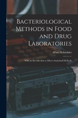 Bacteriological Methods in Food and Drug Laboratories: With an Introduction to Micro-Analytical Methods - Schneider, Albert