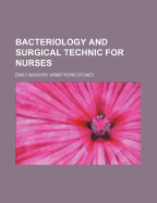 Bacteriology and Surgical Technic for Nurses