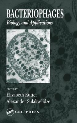 Bacteriophages: Biology and Applications - Kutter, Elizabeth (Editor), and Sulakvelidze, Alexander (Editor)