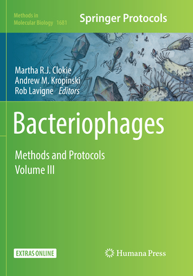 Bacteriophages: Methods and Protocols, Volume 3 - Clokie, Martha R J (Editor), and Kropinski, Andrew M (Editor), and LaVigne, Rob (Editor)