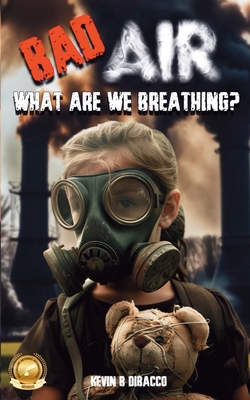 Bad Air: What are we Breathing? - Dibacco, Kevin B