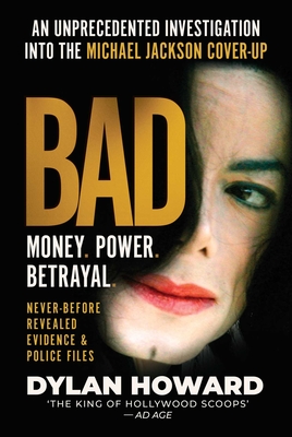 Bad: An Unprecedented Investigation Into the Michael Jackson Cover-Up - Howard, Dylan