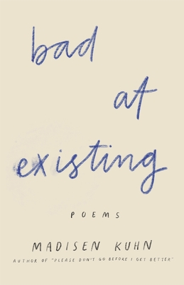 Bad At Existing: Poems - Kuhn, Madisen