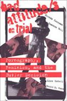 Bad Attitude(s) on Trial: Pornography, Feminism, and the Butler Decision - Bell, Shannon, and Cossman, Brenda, and Gotell, Lise