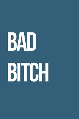Bad Bitch: Journal / Notebook / Funny / Gift. - Notebook, Ns