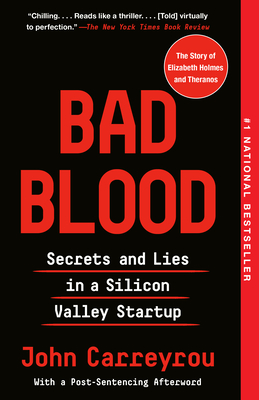 Bad Blood: Secrets and Lies in a Silicon Valley Startup - Carreyrou, John