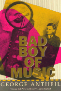 Bad Boy of Music - Antheil, George