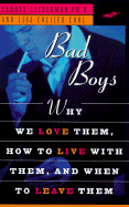 Bad Boys: How We Love Them, How to Live with Them, When to Leave Them - Lieberman, Carole, M.D., and Cool, Lisa C, and Hollenbeck, Nancy