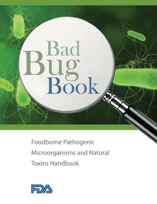 Bad Bug Book - Foodborne Pathogenic Microorganisms and Natural Toxins Handbook - U S Food and Drug Administration