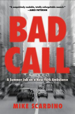 Bad Call: A Summer Job on a New York Ambulance - Scardino, Mike
