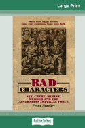 Bad Characters: Sex, Crime, Murder and Mutiny in the Great War (16pt Large Print Edition)