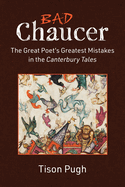 Bad Chaucer: The Great Poet's Greatest Mistakes in the Canterbury Tales