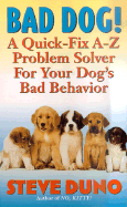 Bad Dog!: A Quick-Fix A-Z Problem Solver for Your Dog's Bad Behavior
