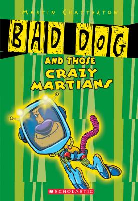 Bad Dog and Those Crazy Martians: Bad Dog and Those Crazee Martians - Chatterton, Martin