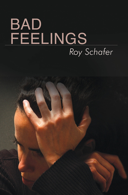 Bad Feelings: Selected Psychoanalytic Essays - Schafer, Roy, Ph.D.