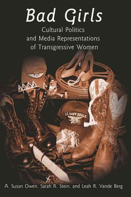 Bad Girls: Cultural Politics and Media Representations of Transgressive Women - Gronbeck, Bruce, and Lee Kaid, Lynda, and Owen, Susan A