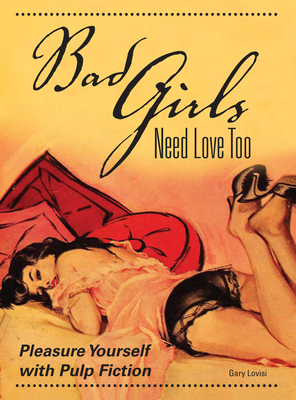 Bad Girls Need Love Too: Pleasure Yourself with Pulp Fiction - Lovisi, Gary