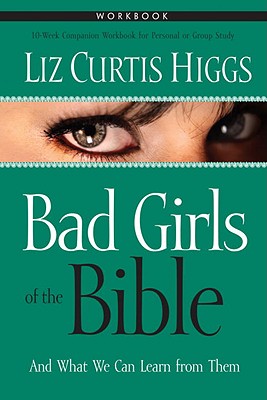 Bad Girls of the Bible Workbook - Higgs, Liz Curtis