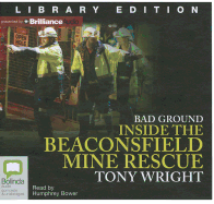 Bad Ground: Inside the Beaconsfield Mine Rescue