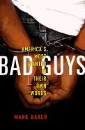 Bad Guys: America's Most Wanted in Their Own Words - Baker, Mark