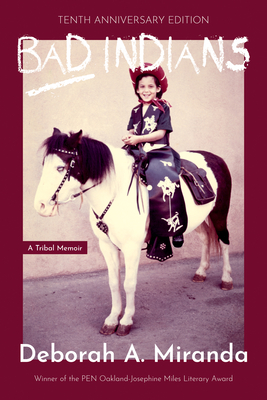 Bad Indians (Expanded Edition): A Tribal Memoir (10th Anniversary Edition) - Miranda, Deborah