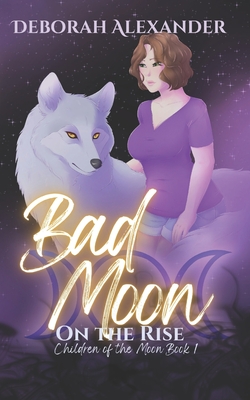 Bad Moon on the Rise: Children of the Moon Book 1 - Alexander, Deborah