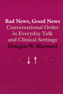 Bad News, Good News: Conversational Order in Everyday Talk and Clinical Settings