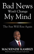 Bad News Won't Change My Mind: The Sun Will Rise Again