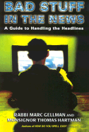 Bad Stuff in the News: A Guide to Handling the Headlines - Gellman, Marc, Rabbi, and Harman, Thomas