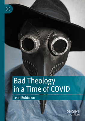 Bad Theology in a Time of Covid - Robinson, Leah