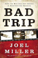 Bad Trip: How the War Against Drugs Is Destroying America