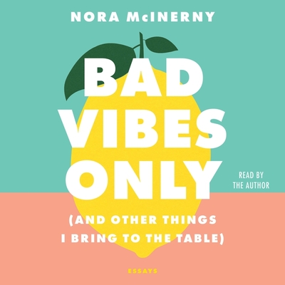 Bad Vibes Only: (And Other Things I Bring to the Table) - McInerny, Nora (Read by)