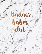 Badass Babes Club: Beautiful Black and White Marble Notebook with Bronze Lettering 150 College-Ruled Lined Pages 8.5 X 11