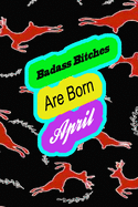 Badass Bitches Are Born In April: funny & cute pocket sized Birthday gag gift, The Family We Choose . size 6'X9" 120 pages blank line pages..