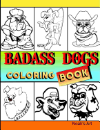 Badass Dogs: An Adult Coloring Book with Funny and Cool Bad Ass Dog Illustrations