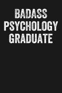 Badass Psychology Graduate: Black Lined Journal Notebook for New Grad Psychology Majors, College University Graduation Gift