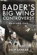 Bader s Big Wing Controversy: Duxford 1940