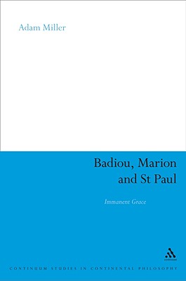 Badiou, Marion and St Paul: Immanent Grace - Miller, Adam S