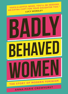 Badly Behaved Women: The History of Modern Feminism