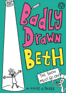 Badly Drawn Beth: The Show Must Go On!: Book 2