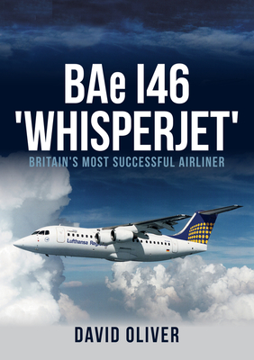Bae I46 'Whisperjet': Britain's Most Successful Airliner - Oliver, David, Dr.