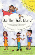 Baffle That Bully!: The Game That Puts YOU in Control & Makes the Bully Lose Interest