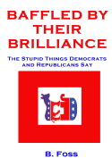 Baffled by Their Brilliance: The Stupid Things Democrats and Republicans Say