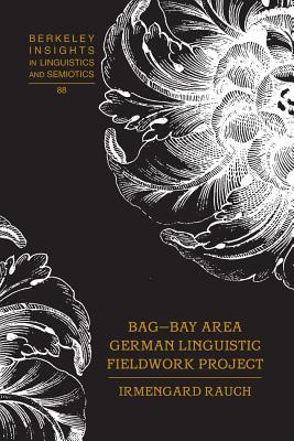 BAG - Bay Area German Linguistic Fieldwork Project - Rauch, Irmengard